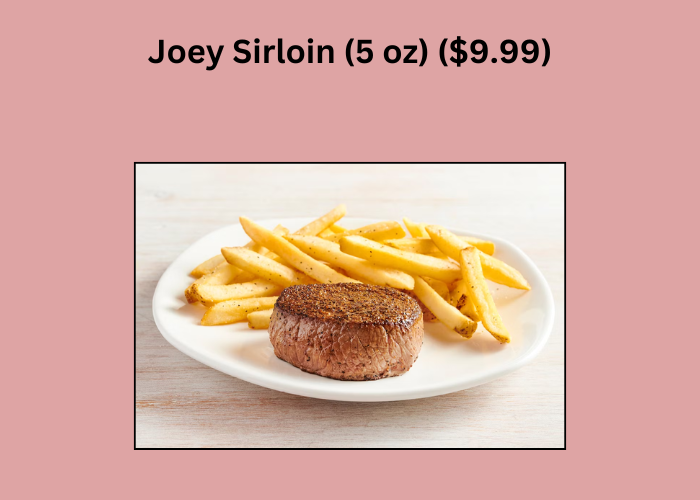 Joey Sirloin (5 oz) ($9.99)